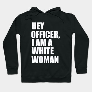 Hey Officer I Am A White Woman Hoodie